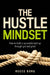 The Hustle Mindset: How to build a successful start-up through grit and grind by Reece Borg