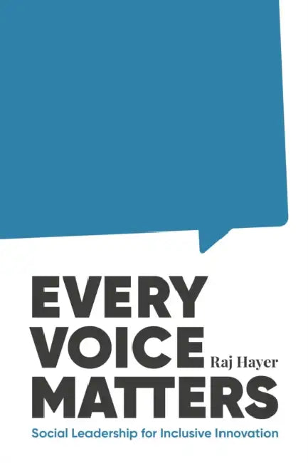 Every Voice Matters: Social Leadership for Inclusive Innovation by Raj Hayer