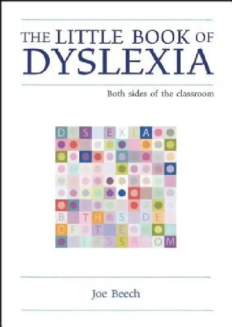 The Little Book of Dyslexia: Both Sides of the Classroom by Joe Beech