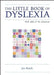 The Little Book of Dyslexia: Both Sides of the Classroom by Joe Beech