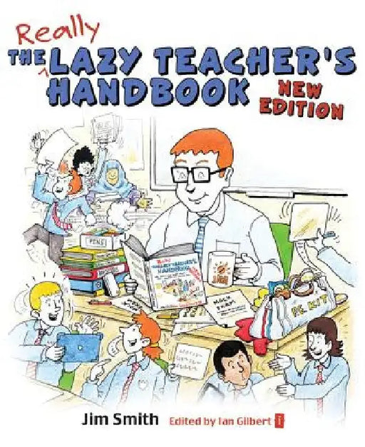 The Lazy Teacher's Handbook, New Edition: How Your Students Learn More When You Teach Less by Jim Smith