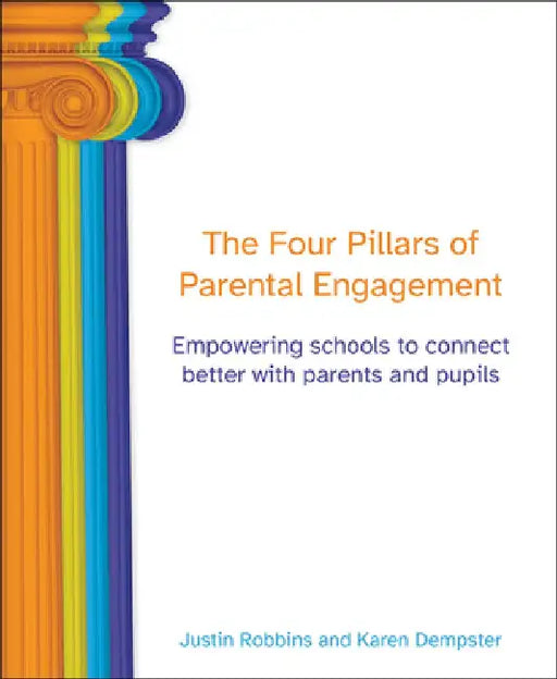 The Four Pillars of Parental Engagement: Empowering Schools to Connect Better with Parents and Pupils by Justin Robbins