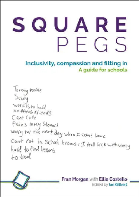 Square Pegs: Inclusivity, Compassion and Fitting in - A Guide for Schools by Fran Morgan