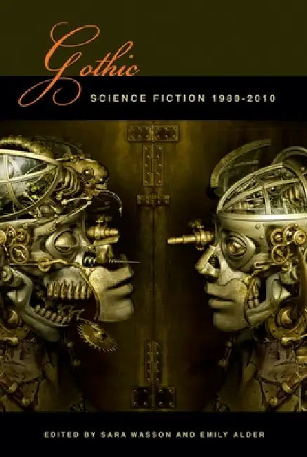 Gothic Science Fiction, 1980-2010 by Sara Wasson, Emily Alder