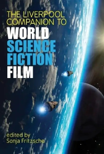 The Liverpool Companion to World Science Fiction Film by Sonja Fritzsche