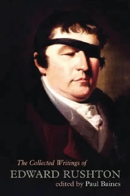 The Collected Writings of Edward Rushton: (1756-1814) by Edward Rushton, Paul Baines