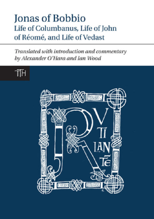 Jonas of Bobbio: Life of Columbanus, Life of John of Réomé, and Life of Vedast by Alexander O'Hara, Alexander O'Hara, Ian Wood