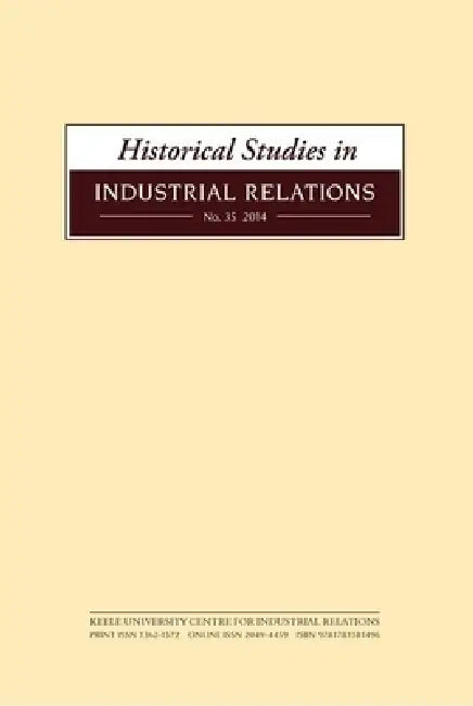 Historical Studies in Industrial Relations, Volume 36 2015 by Dave Lyddon, Paul Smith, Roger Seifert