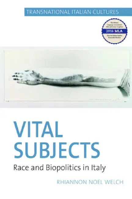 Vital Subjects: Race and Biopolitics in Italy 1860-1920 by Rhiannon Noel Welch