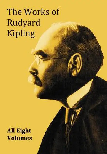 The Works of Rudyard Kipling - 8 Volumes from the Complete Works in One Edition by Rudyard Kipling