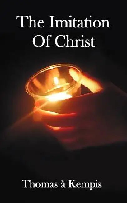 The Imitation of Christ - With Indexes of Biblical References, People Names and Subject Matter by Thomas A. Kempis, Aloysius Croft, Harold Bolton