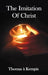 The Imitation of Christ - With Indexes of Biblical References, People Names and Subject Matter by Thomas A. Kempis, Aloysius Croft, Harold Bolton