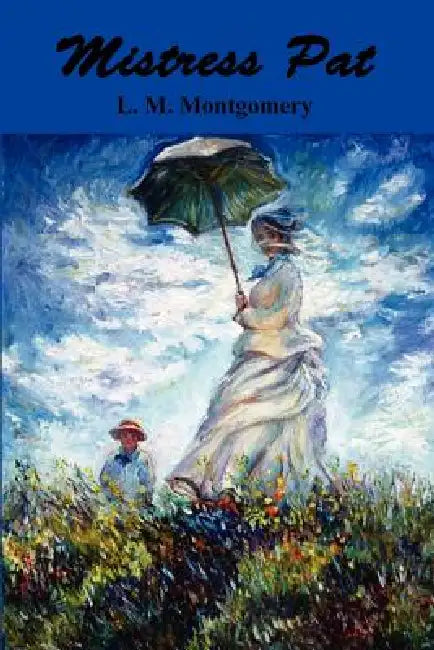 Mistress Pat: A Novel of Silver Bush by Lucy Maud Montgomery, L. M. Montgomery