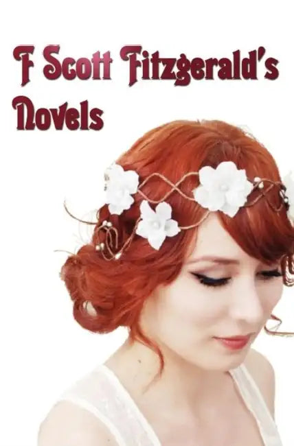 F Scott Fitzgerald's Novels - Unabridged - This Side of Paradise, the Beautiful and the Damned, the Great Gatsby, Tender Is the Night by F. Scott Fitzgerald