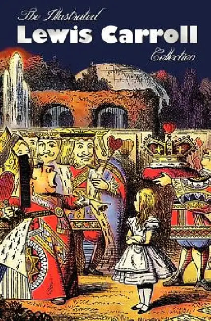 The Illustrated Lewis Carroll Collection, including unabridged: Alice in Wonderland, Through the Looking Glass, A Tangled Tale, Sylvie and Bruno, Sylv by Lewis Carroll, John Tenniel, Arthur B. Frost