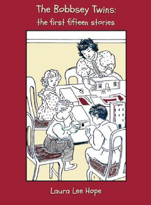The Bobbsey Twins: The First Fifteen Stories, Including Merry Days Indoors and Out, in the Country, at the Seashore, at School, at Snow L by Laura Lee Hope