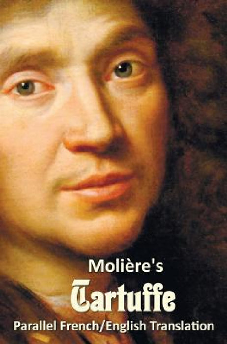 Tartuffe - Parallel French/English Translation by Jean-Baptiste Poquelin Moliere, Curtis Hidden Page