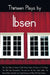 Thirteen Plays by Ibsen, including (complete and unabridged): Peer Gynt, Pillars of Society, A Doll's House, Ghosts, An Enemy of The People, The Wild by Henrik Ibsen