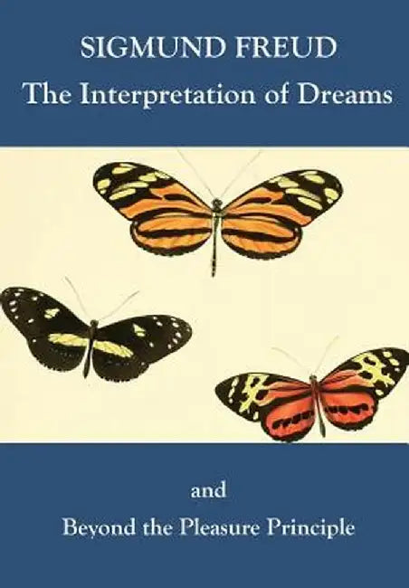 The Interpretation of Dreams and Beyond the Pleasure Principle by Freud