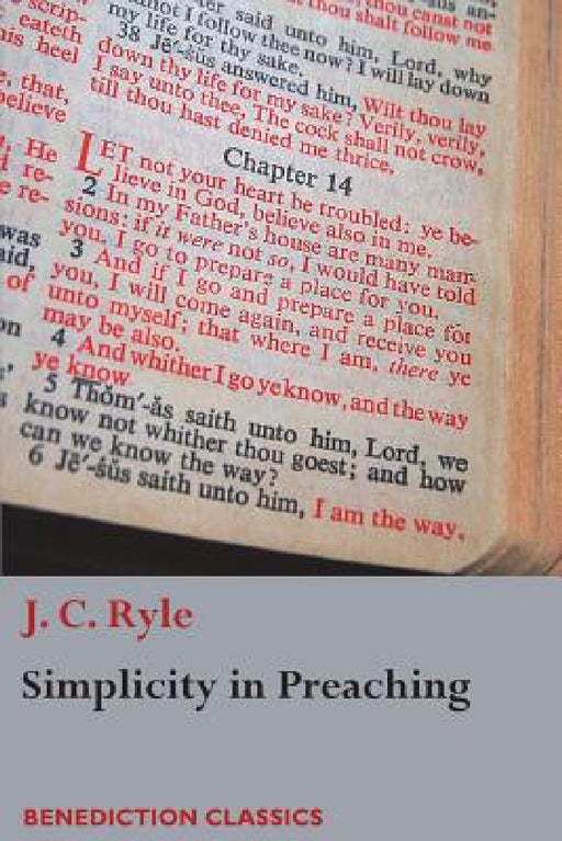 Simplicity in Preaching: A Guide to Powerfully Communicating God's Word by J. C. Ryle