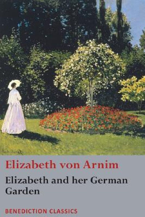 Elizabeth and her German Garden  by Elizabeth Von Arnim