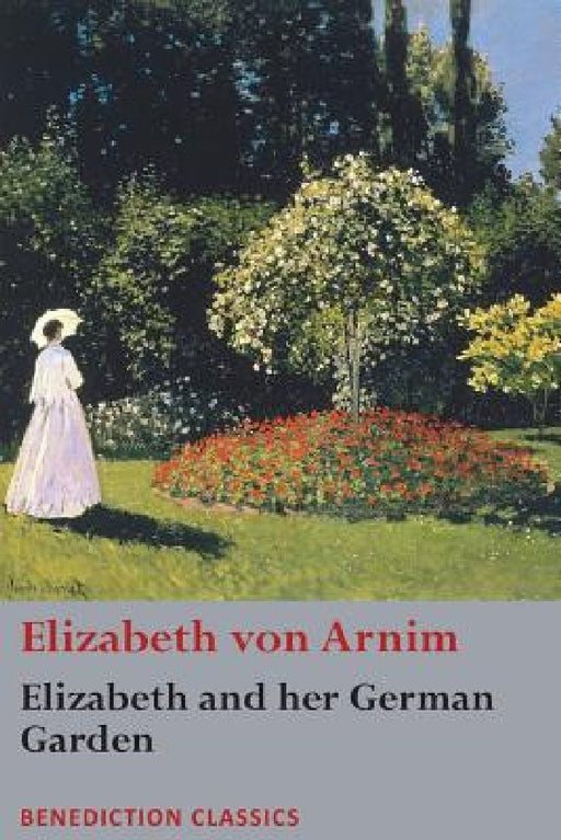 Elizabeth and her German Garden  by Elizabeth Von Arnim