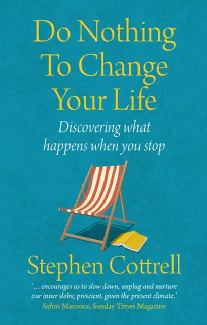 Do Nothing to Change Your Life 2nd edition: Discovering What Happens When You Stop by Stephen Cottrell