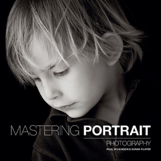 Mastering Portrait Photography by Sarah Plater, Paul Wilkinson