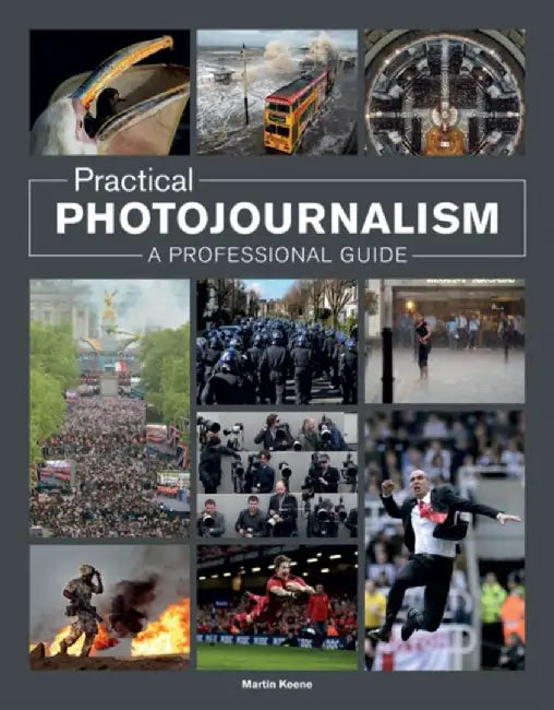 Practical Photojournalism: A Professional Guide by Martin Keene