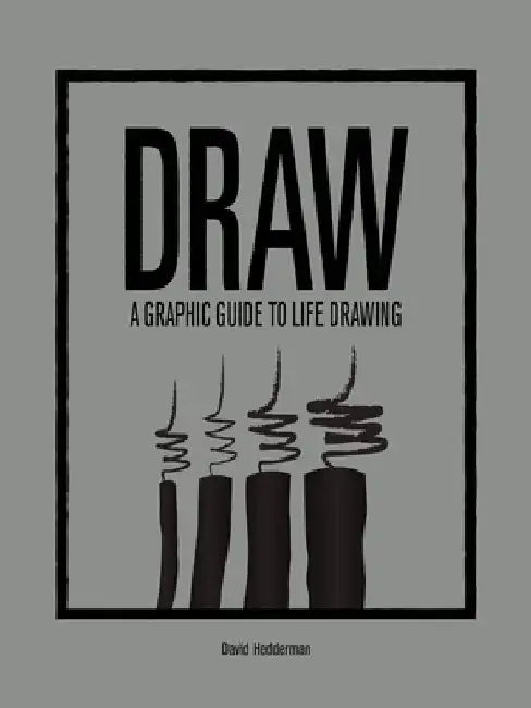 Draw: A Graphic Guide to Life Drawing by David Hedderman