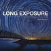 Mastering Long Exposure: The Definitive Guide for Photographers by Antony Zacharias
