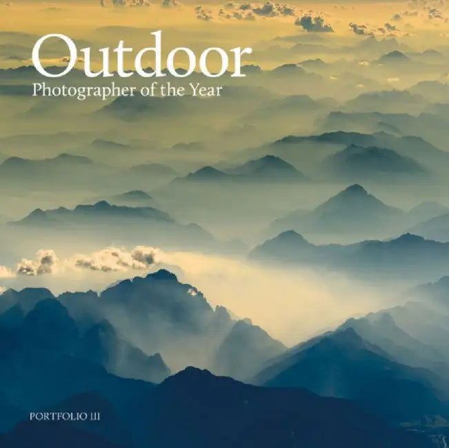 Outdoor Photographer of the Year: Portfolio III by Outdoor Photography Magazine