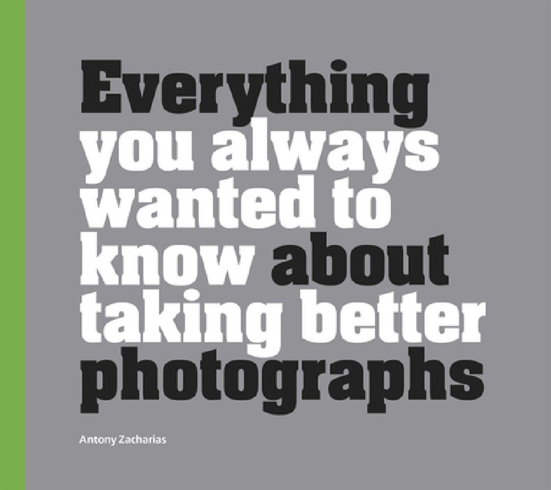 Everything You Always Wanted to Know about Taking Better Photographs