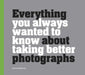 Everything You Always Wanted to Know about Taking Better Photographs by Anthony Zacharias