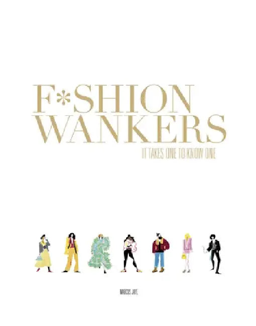 Fashion Wankers: It Takes One, to Know One by Marcus Jaye