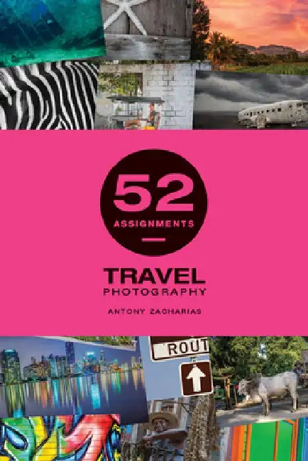 52 Assignments: Travel Photography by Antony Zacharias
