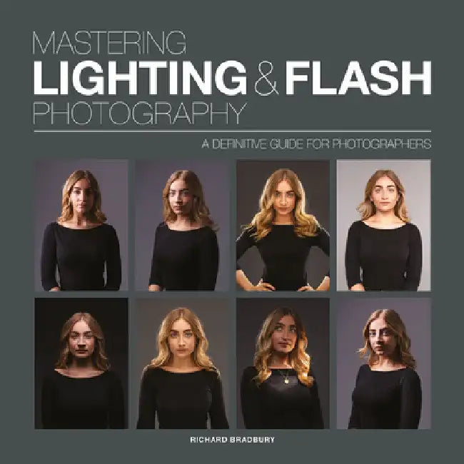 Mastering Lighting & Flash Photography: A Definitive Guide for Photographers by Richard Bradbury