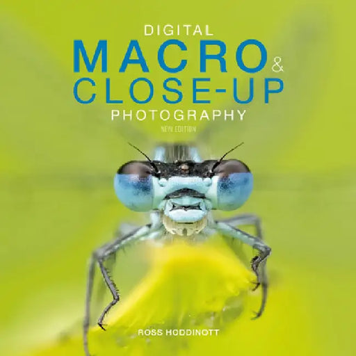 Digital Macro & Close-Up Photography: New Edition by Ross Hoddinott