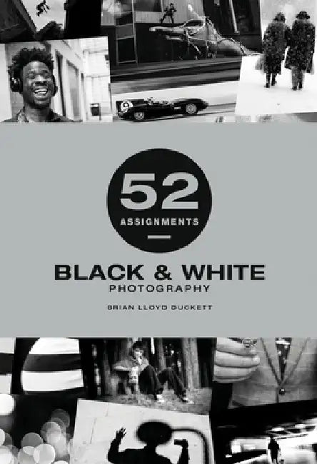 52 Assignments: Black & White Photography by Brian Lloyd-Duckett
