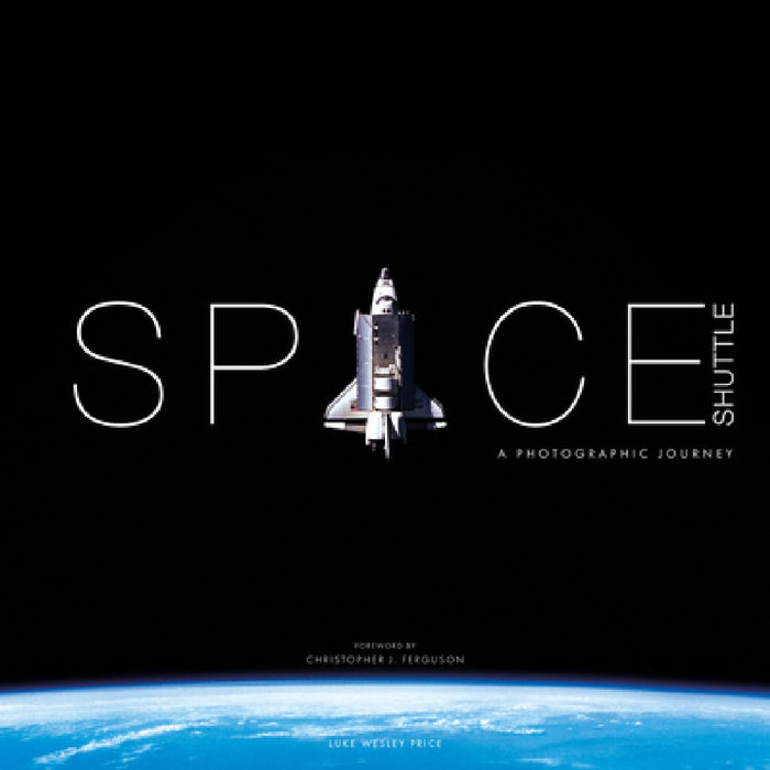 Space Shuttle: A Photographic Journey by Luke Wesley Price