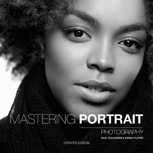 Mastering Portrait Photography: The Definitive Guide for Photographers by Paul Wilkinson, Sarah Plater