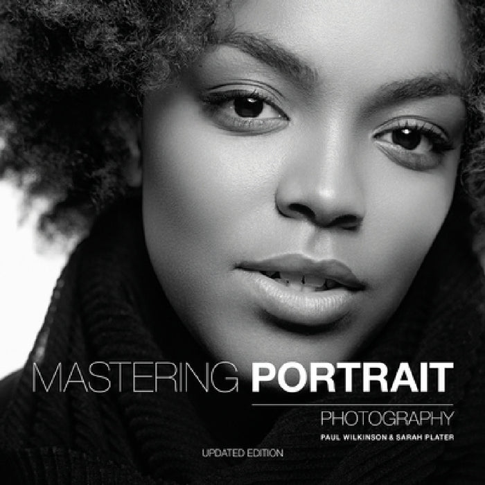Mastering Portrait Photography: The Definitive Guide for Photographers by Paul Wilkinson, Sarah Plater
