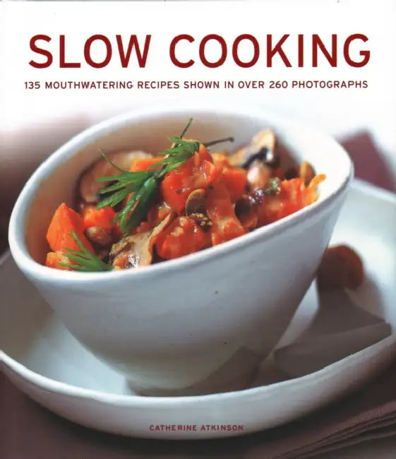 Slow Cooking: 135 Mouthwatering Recipes Shown in Over 260 Photographs by Catherine Atkinson