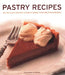 Pastry Recipes: 120 Delicious Recipes Shown in More Than 280 Photographs by Catherine Atkinson