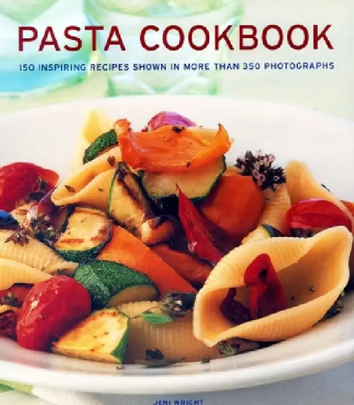 Pasta Cookbook: 150 Inspiring Recipes Shown in More Than 350 Photographs by Jeni Wright