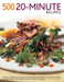 500 20-Minute Recipes: Fabulous, Fast Dishes for Every Occasion from Breakfasts, Soups and Appetizers to Main Courses and Desserts, Shown in by Jenni Fleetwood