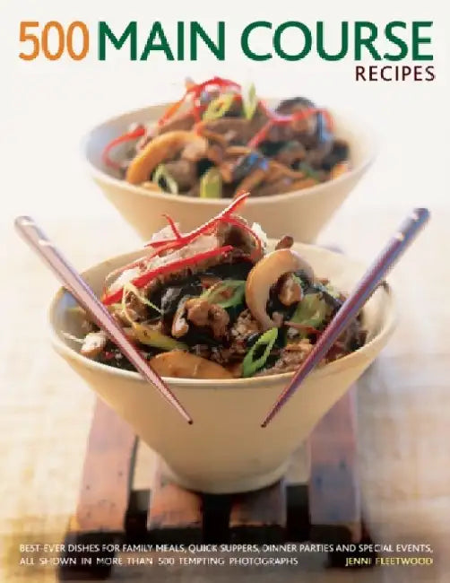 500 Main Course Recipes: Best-Ever Dishes for Family Meals, Quick Suppers, Dinner Parties and Special Events, All Shown in More Than 500 Tempti by Jenni Fleetwood