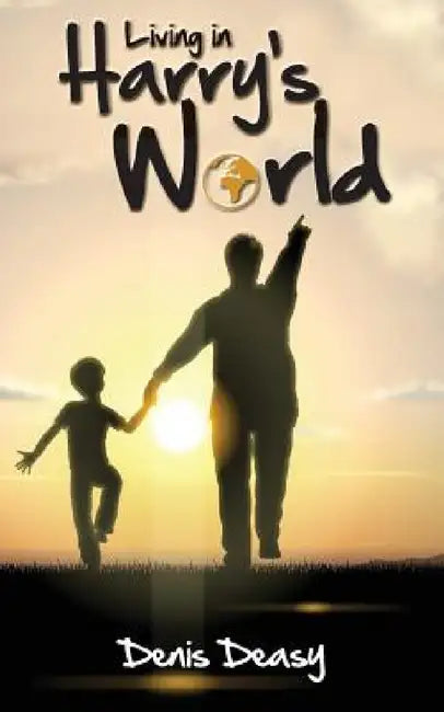 Living In Harry's World by Denis Deasy