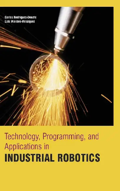 Technology Programming and Applications in Industrial Robotics by Rodriguez-Donate C.