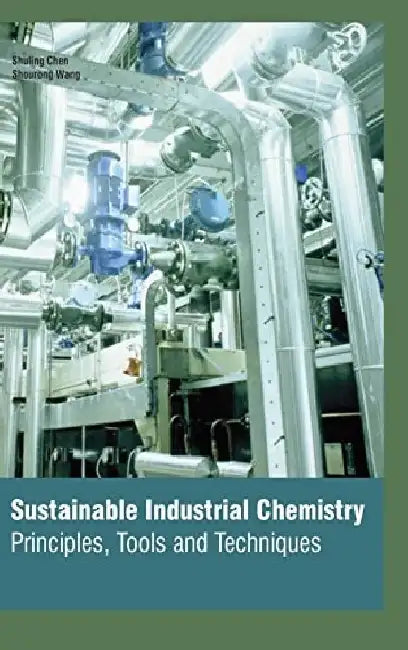 Sustainable Industrial Chemistry Principles Tools and Techniques by Chen S.
